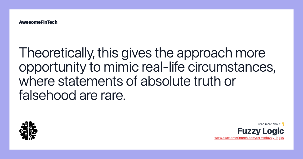Theoretically, this gives the approach more opportunity to mimic real-life circumstances, where statements of absolute truth or falsehood are rare.
