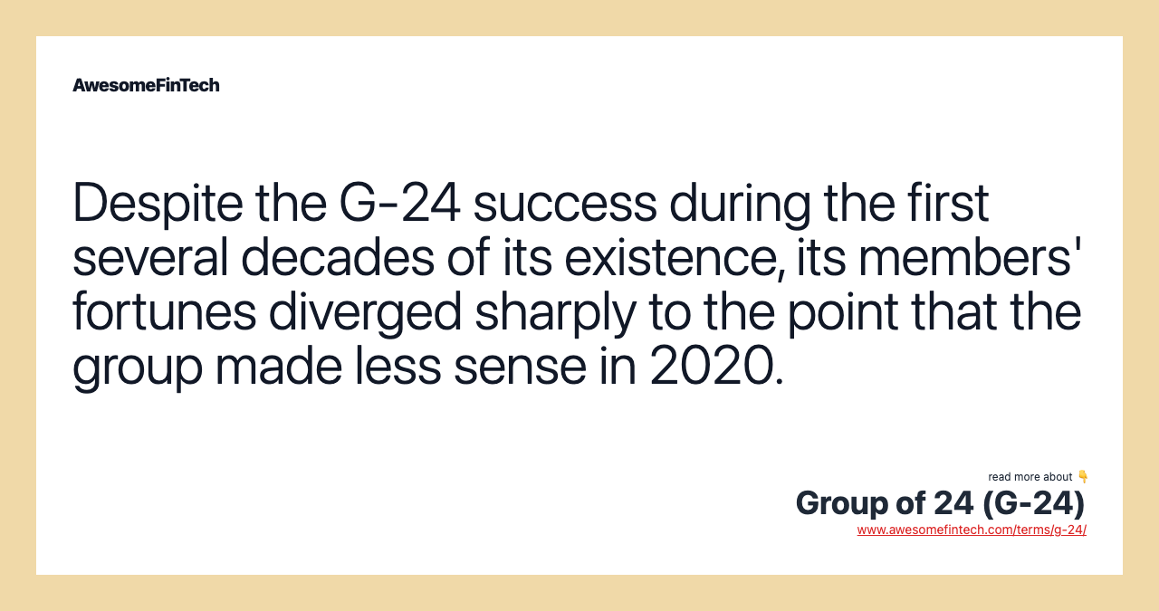 Despite the G-24 success during the first several decades of its existence, its members' fortunes diverged sharply to the point that the group made less sense in 2020.