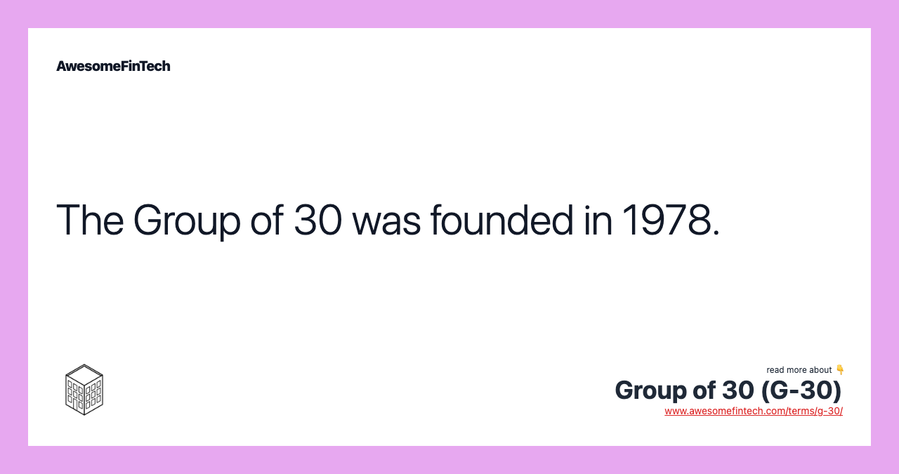 The Group of 30 was founded in 1978.