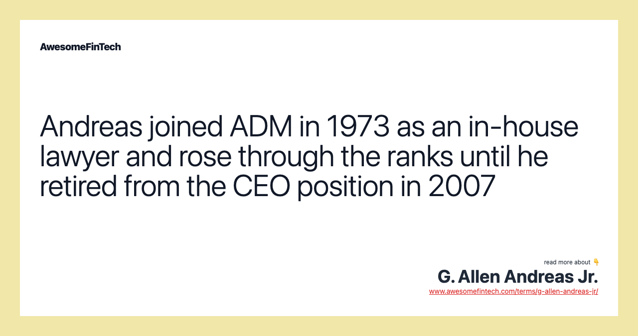 Andreas joined ADM in 1973 as an in-house lawyer and rose through the ranks until he retired from the CEO position in 2007