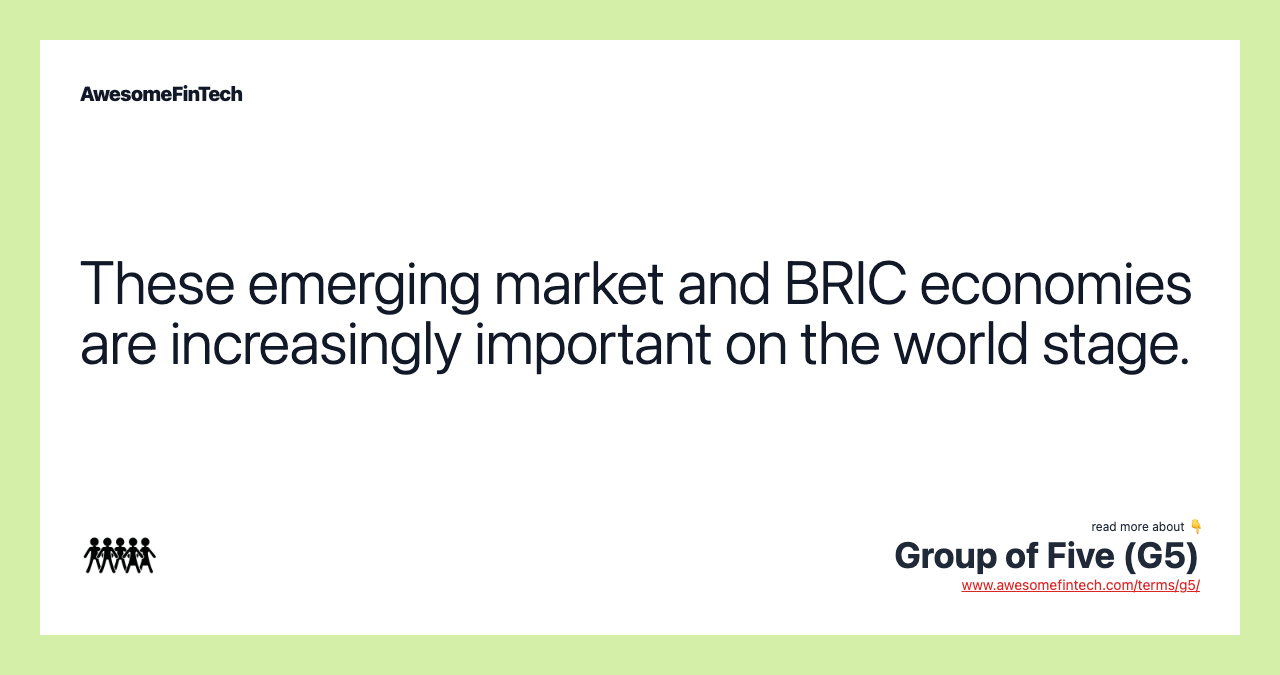 These emerging market and BRIC economies are increasingly important on the world stage.