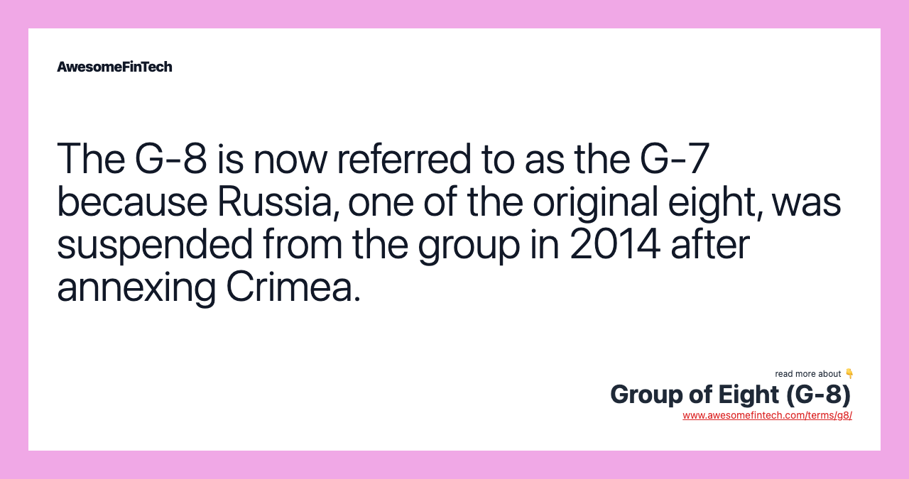 The G-8 is now referred to as the G-7 because Russia, one of the original eight, was suspended from the group in 2014 after annexing Crimea.