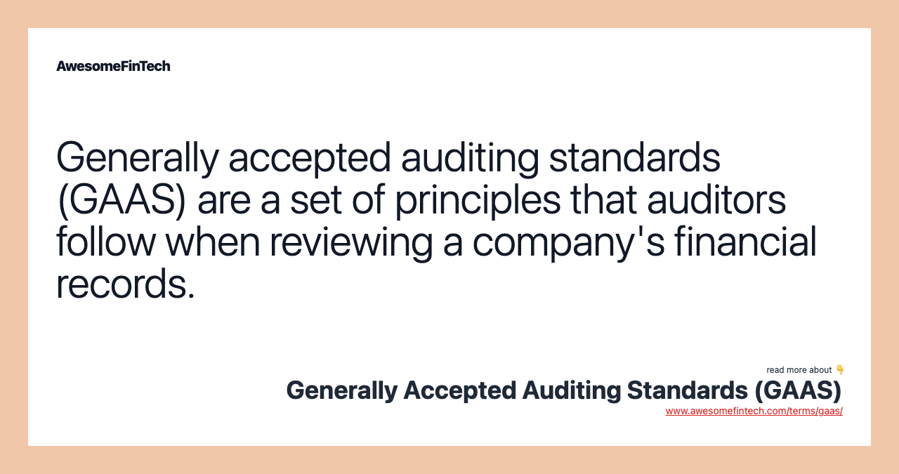 Generally accepted auditing standards (GAAS) are a set of principles that auditors follow when reviewing a company's financial records.