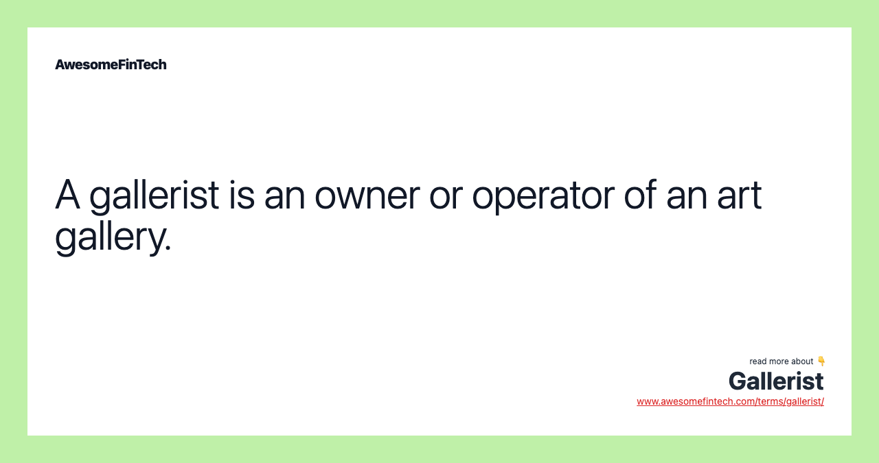 A gallerist is an owner or operator of an art gallery.