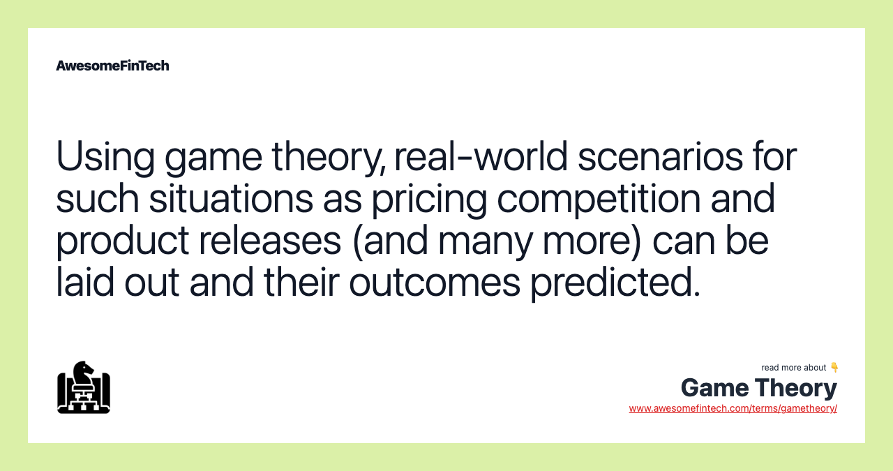 Using game theory, real-world scenarios for such situations as pricing competition and product releases (and many more) can be laid out and their outcomes predicted.