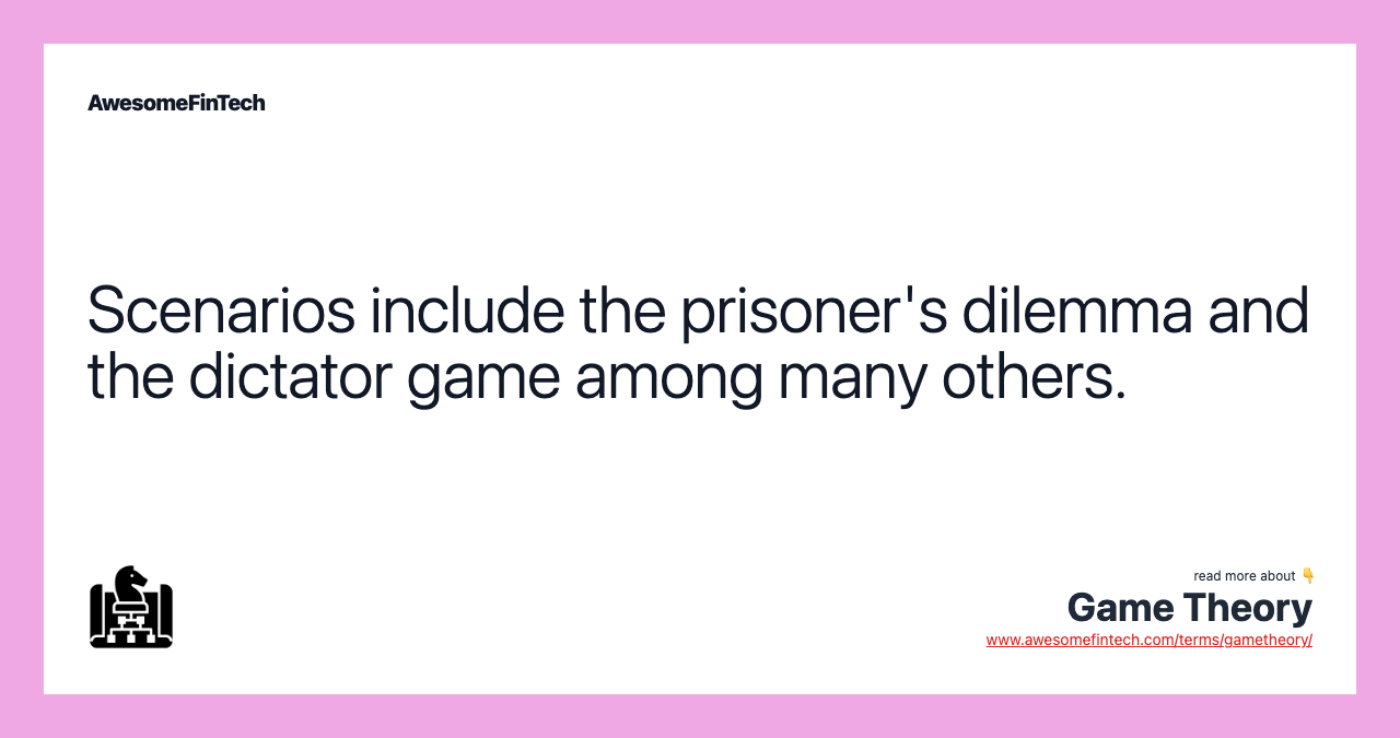 Scenarios include the prisoner's dilemma and the dictator game among many others.
