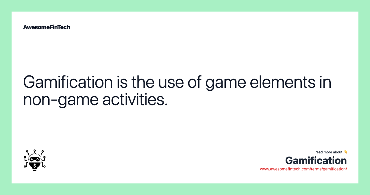 Gamification is the use of game elements in non-game activities.