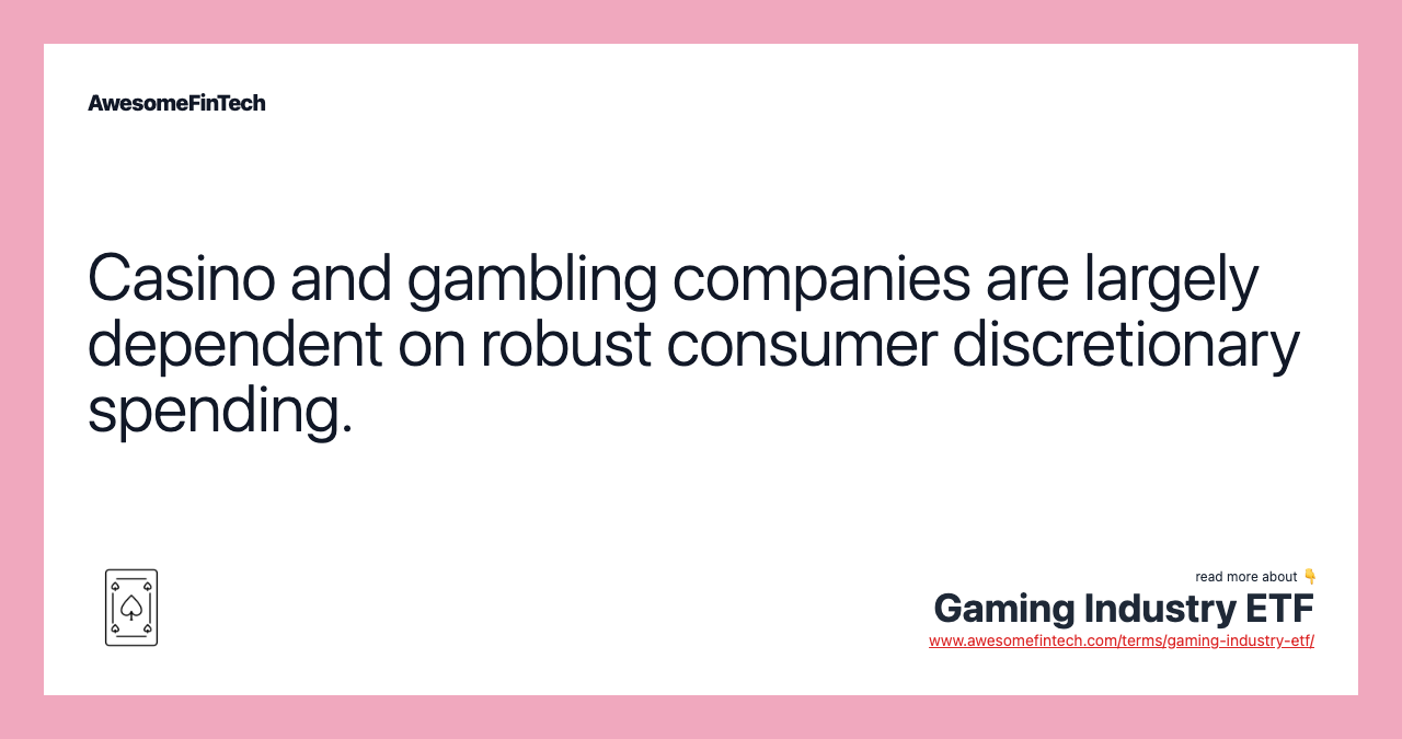 Casino and gambling companies are largely dependent on robust consumer discretionary spending.