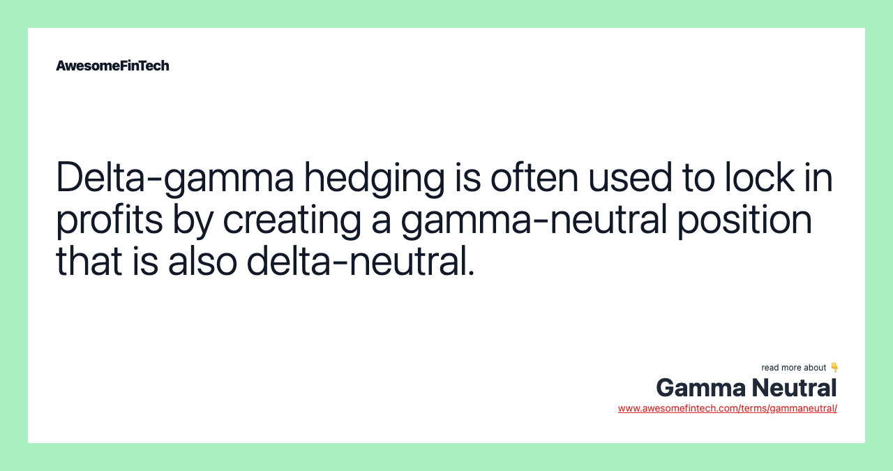 Delta-gamma hedging is often used to lock in profits by creating a gamma-neutral position that is also delta-neutral.