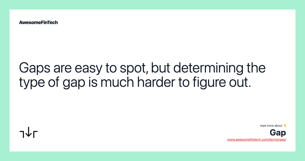 Gaps are easy to spot, but determining the type of gap is much harder to figure out.