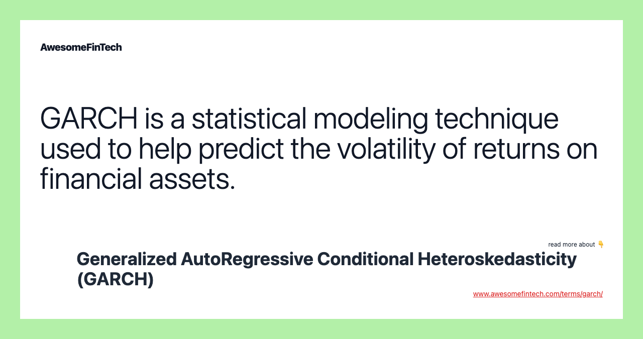 GARCH is a statistical modeling technique used to help predict the volatility of returns on financial assets.
