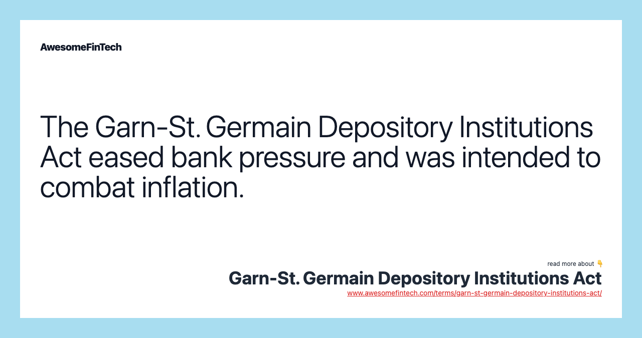 The Garn-St. Germain Depository Institutions Act eased bank pressure and was intended to combat inflation.