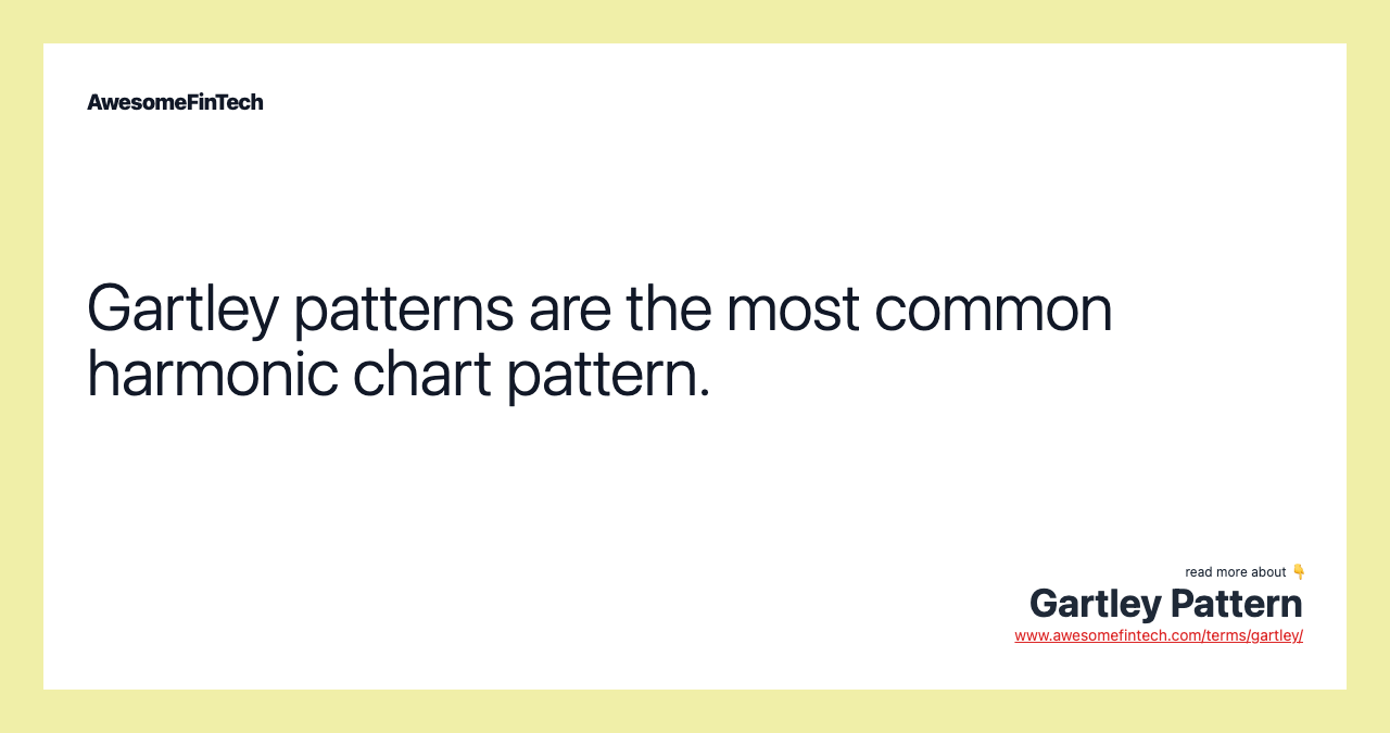 Gartley patterns are the most common harmonic chart pattern.