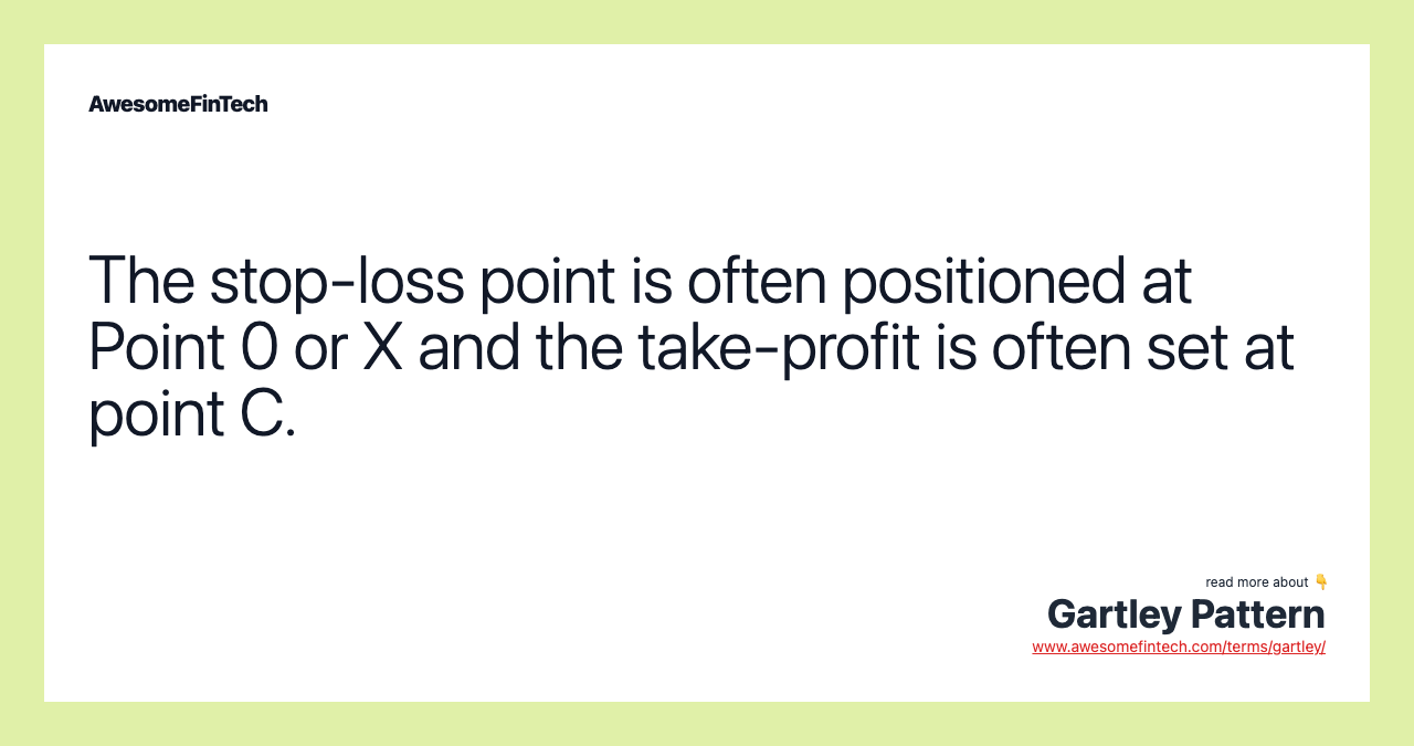 The stop-loss point is often positioned at Point 0 or X and the take-profit is often set at point C.