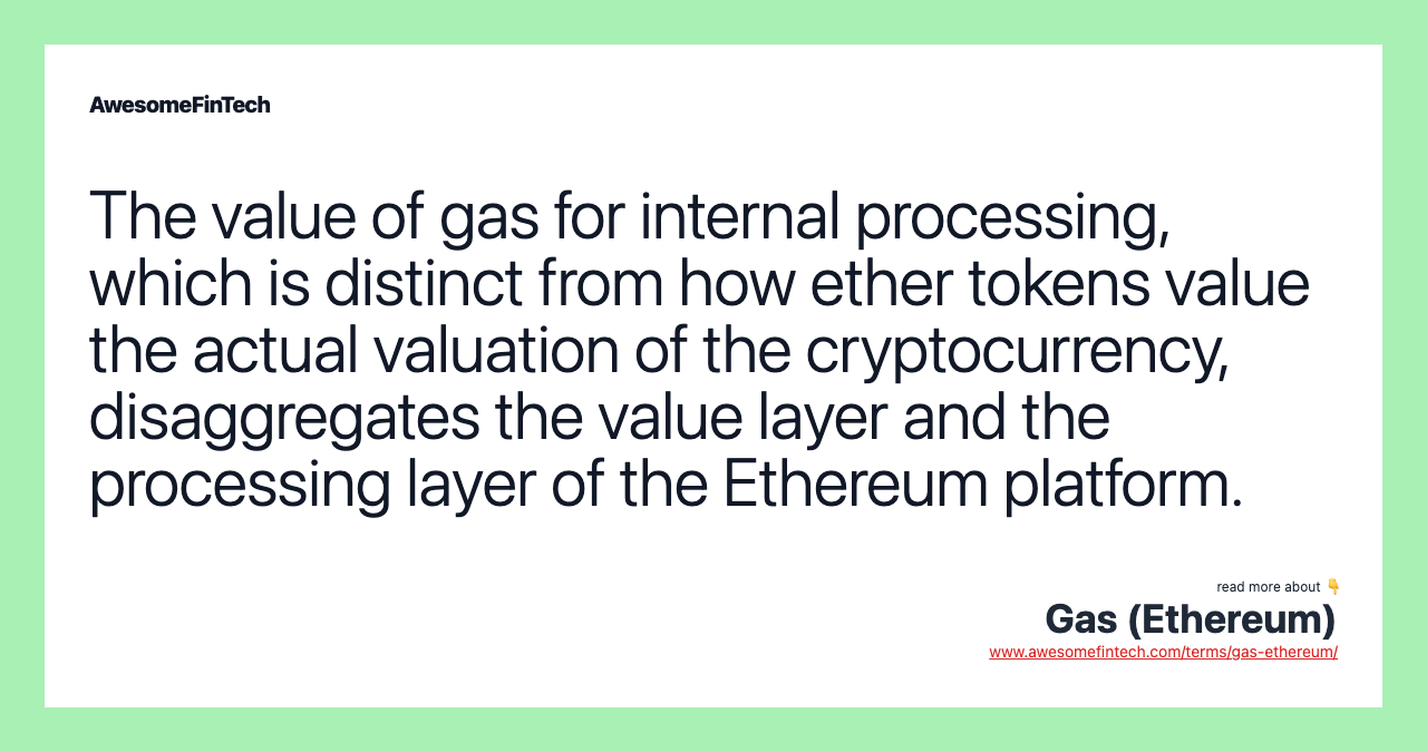 The value of gas for internal processing, which is distinct from how ether tokens value the actual valuation of the cryptocurrency, disaggregates the value layer and the processing layer of the Ethereum platform.