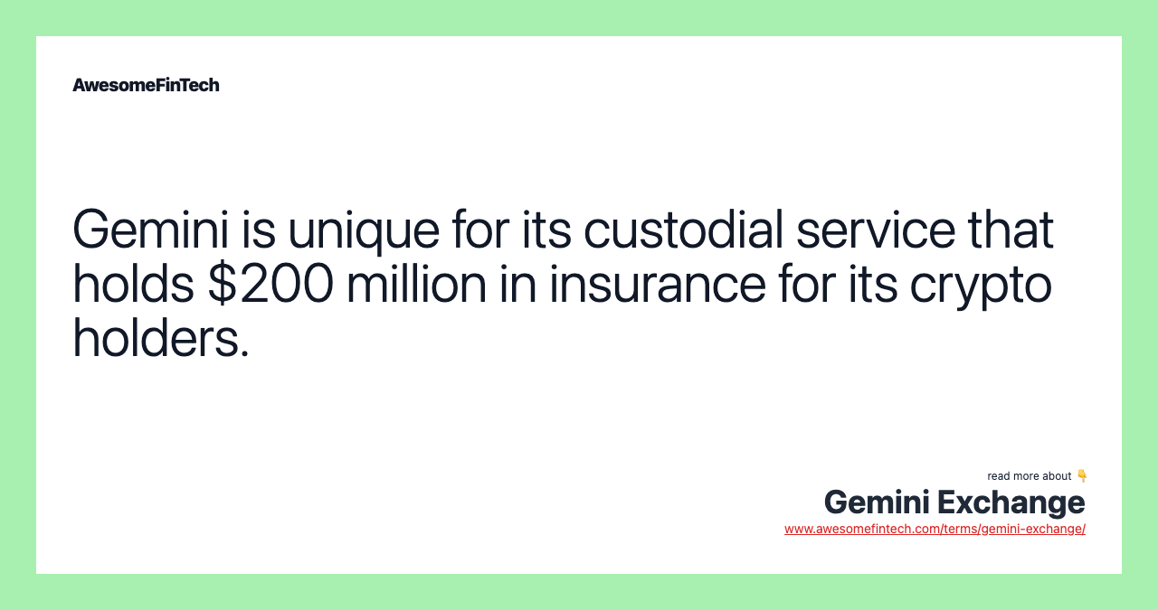 Gemini is unique for its custodial service that holds $200 million in insurance for its crypto holders.