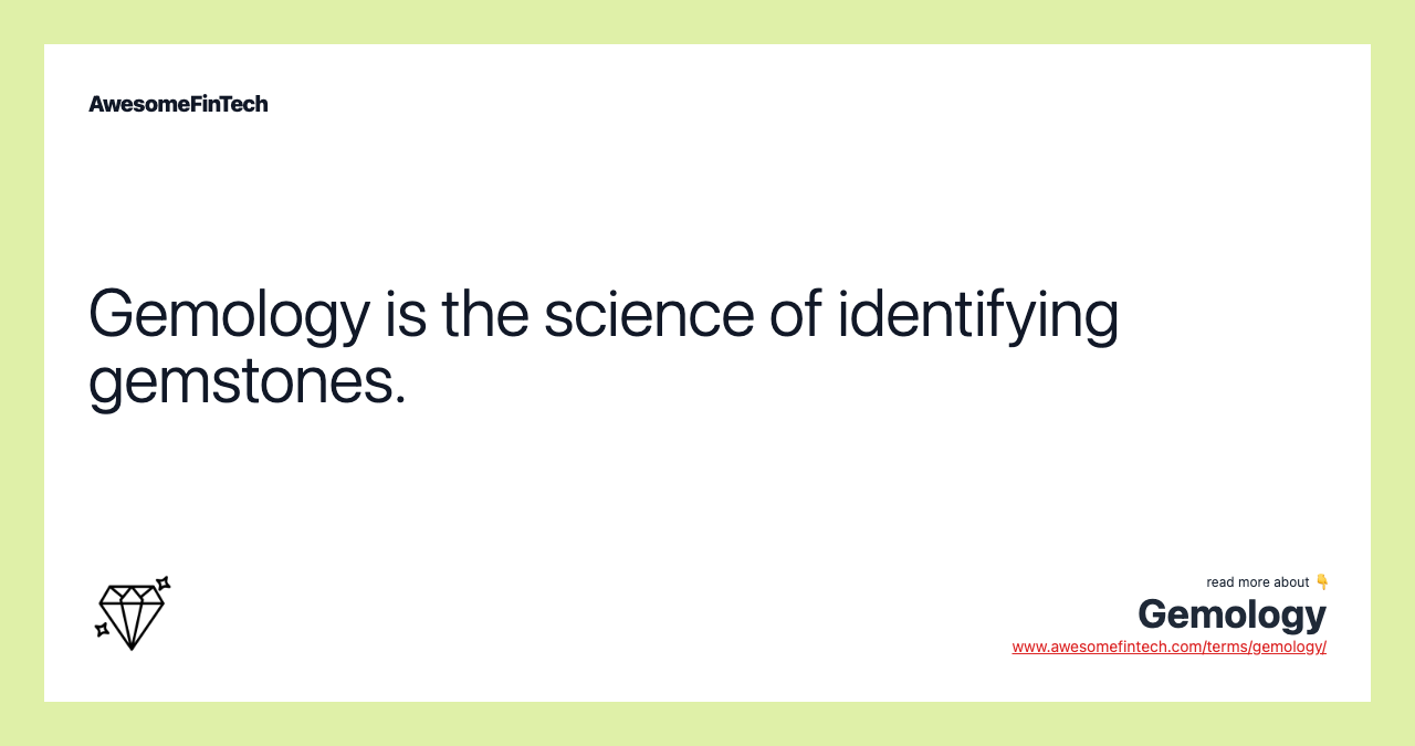 Gemology is the science of identifying gemstones.