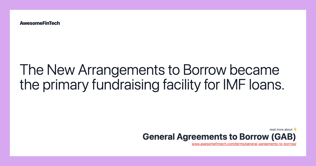 The New Arrangements to Borrow became the primary fundraising facility for IMF loans.