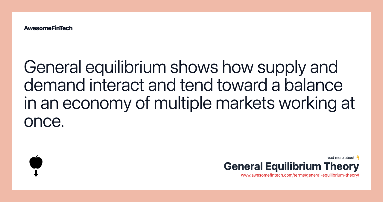 General equilibrium shows how supply and demand interact and tend toward a balance in an economy of multiple markets working at once.