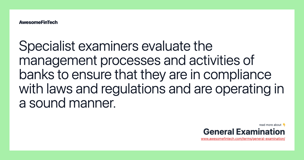 Specialist examiners evaluate the management processes and activities of banks to ensure that they are in compliance with laws and regulations and are operating in a sound manner.