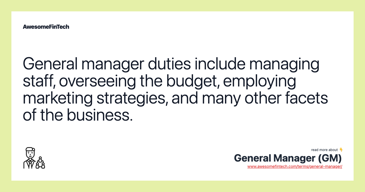 General manager duties include managing staff, overseeing the budget, employing marketing strategies, and many other facets of the business.