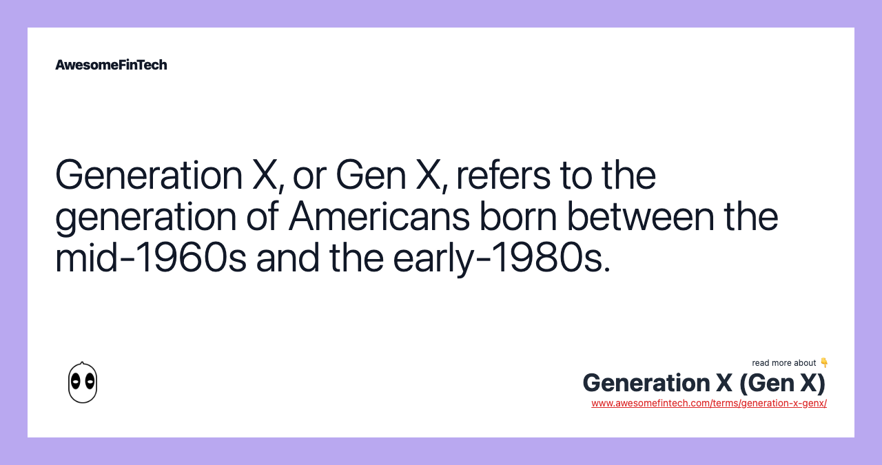 Generation X, or Gen X, refers to the generation of Americans born between the mid-1960s and the early-1980s.