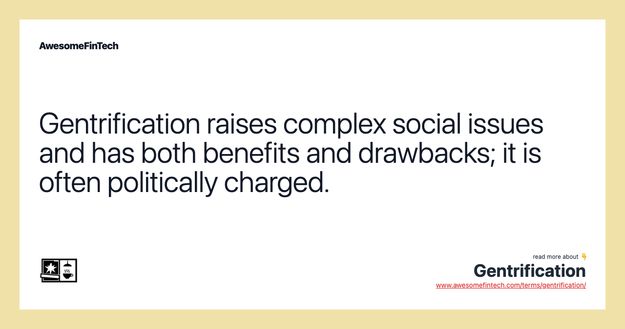 Gentrification raises complex social issues and has both benefits and drawbacks; it is often politically charged.