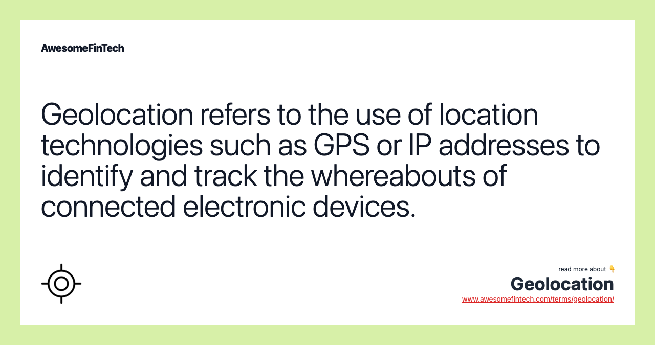 Geolocation refers to the use of location technologies such as GPS or IP addresses to identify and track the whereabouts of connected electronic devices.