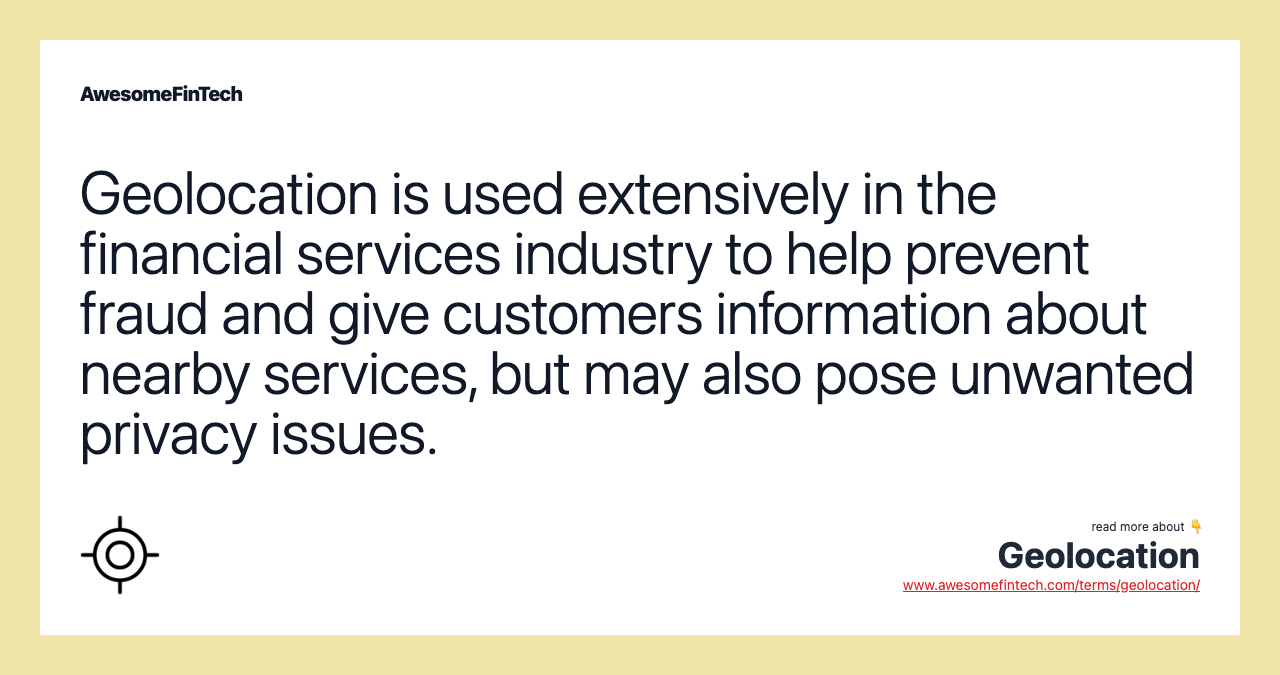 Geolocation is used extensively in the financial services industry to help prevent fraud and give customers information about nearby services, but may also pose unwanted privacy issues.