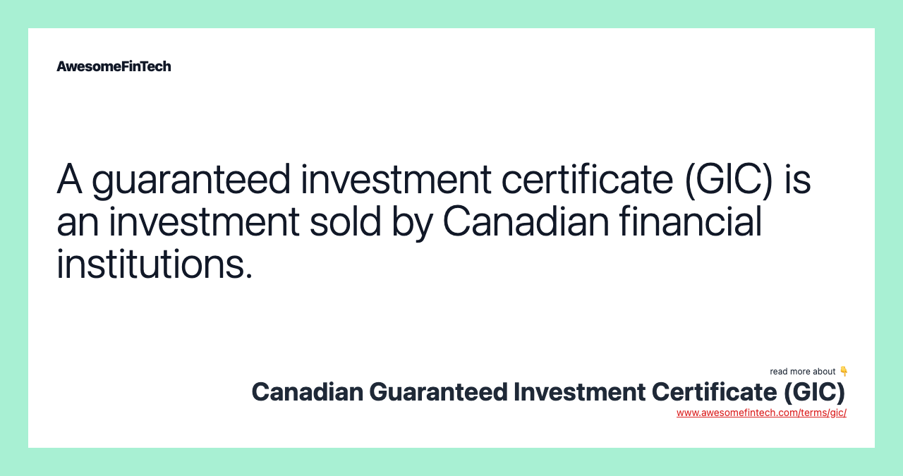 A guaranteed investment certificate (GIC) is an investment sold by Canadian financial institutions.