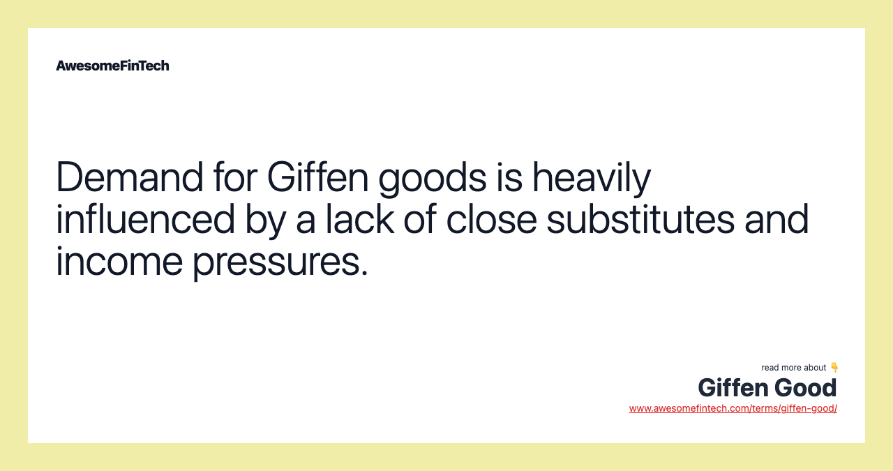 Demand for Giffen goods is heavily influenced by a lack of close substitutes and income pressures.
