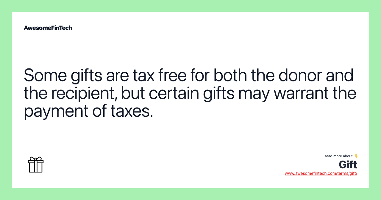 Some gifts are tax free for both the donor and the recipient, but certain gifts may warrant the payment of taxes.
