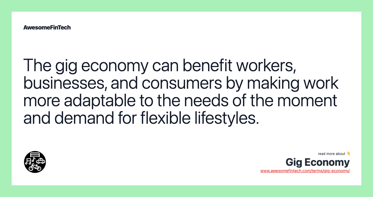 The gig economy can benefit workers, businesses, and consumers by making work more adaptable to the needs of the moment and demand for flexible lifestyles.