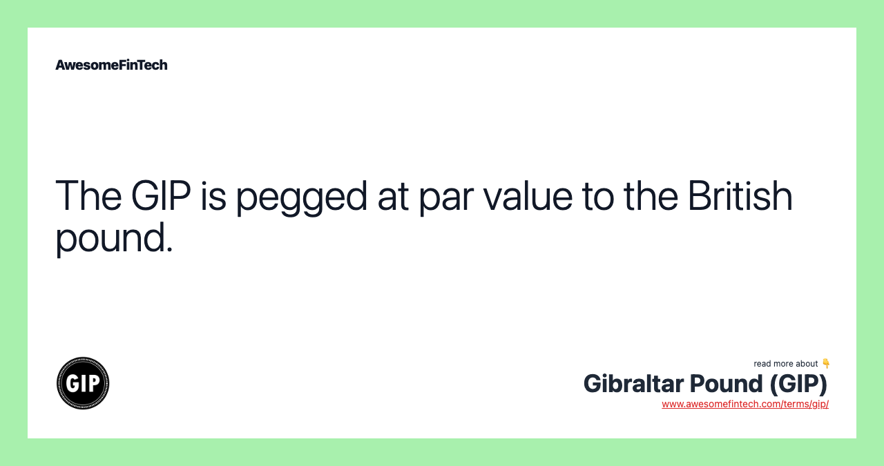 The GIP is pegged at par value to the British pound.