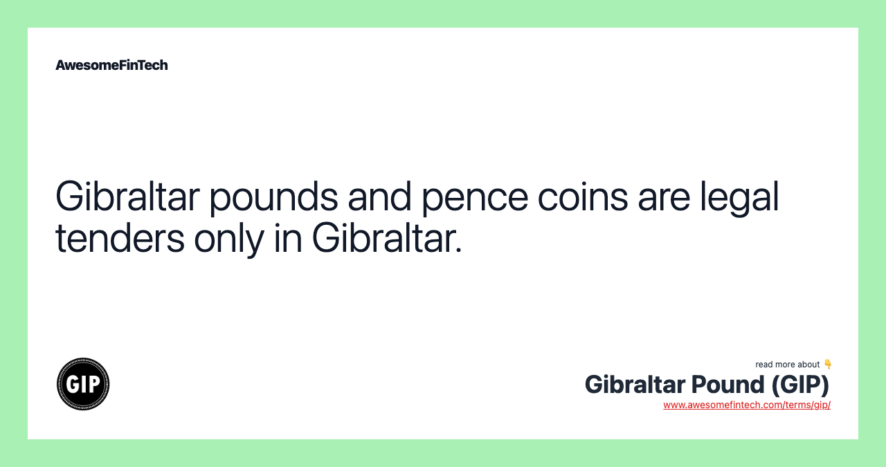Gibraltar pounds and pence coins are legal tenders only in Gibraltar.