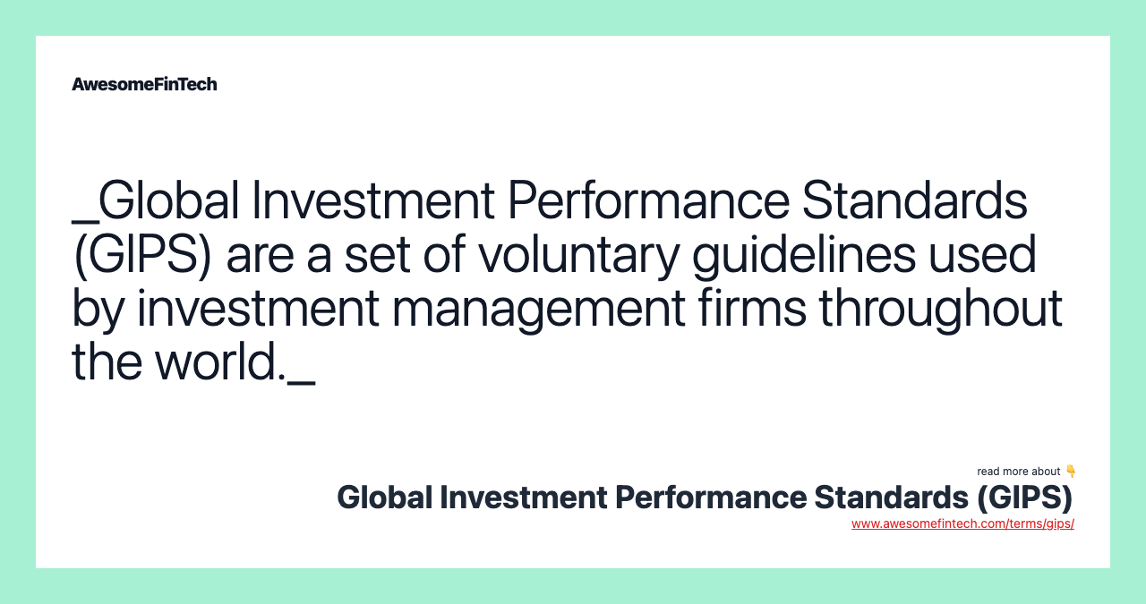 _Global Investment Performance Standards (GIPS) are a set of voluntary guidelines used by investment management firms throughout the world._