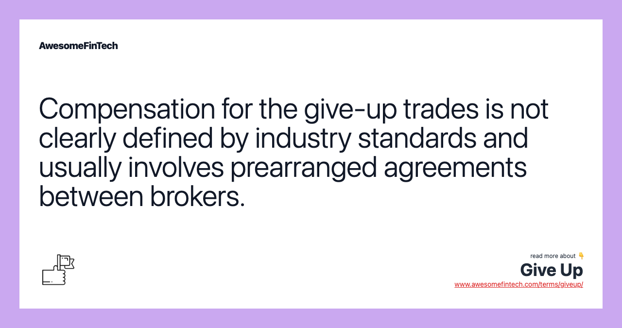 Compensation for the give-up trades is not clearly defined by industry standards and usually involves prearranged agreements between brokers.