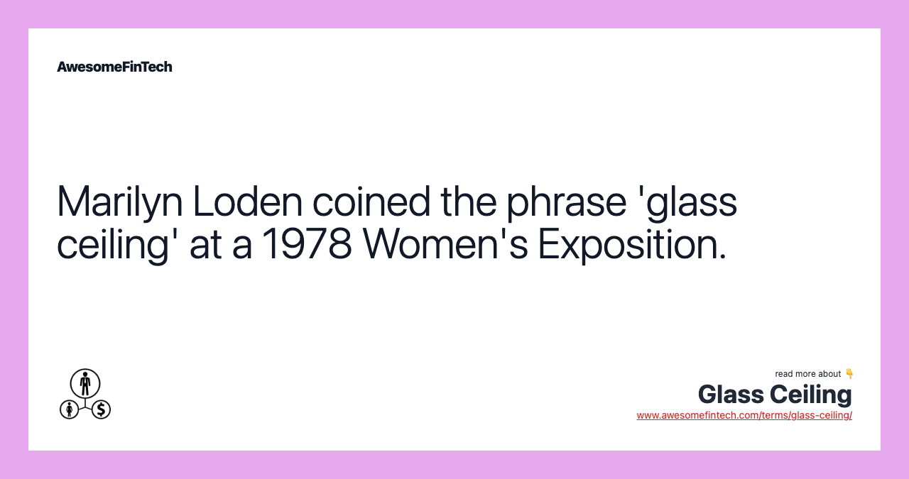 Marilyn Loden coined the phrase 'glass ceiling' at a 1978 Women's Exposition.