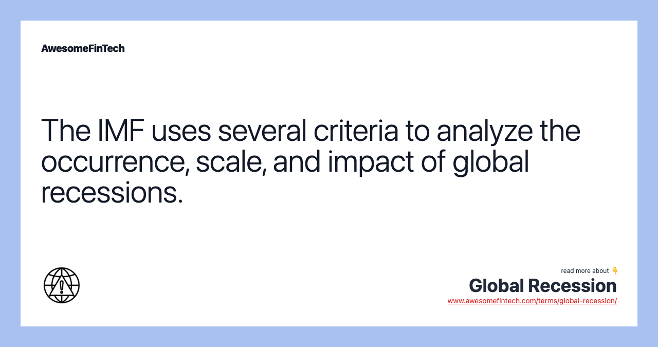 The IMF uses several criteria to analyze the occurrence, scale, and impact of global recessions.