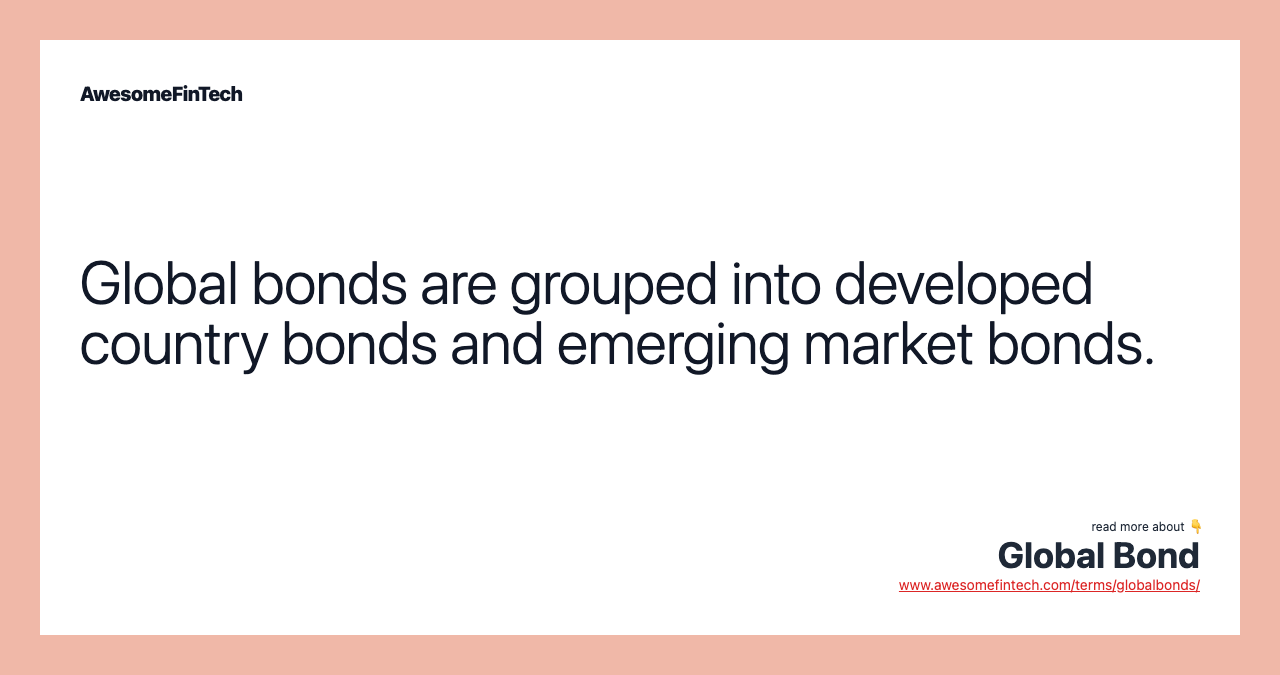 Global bonds are grouped into developed country bonds and emerging market bonds.