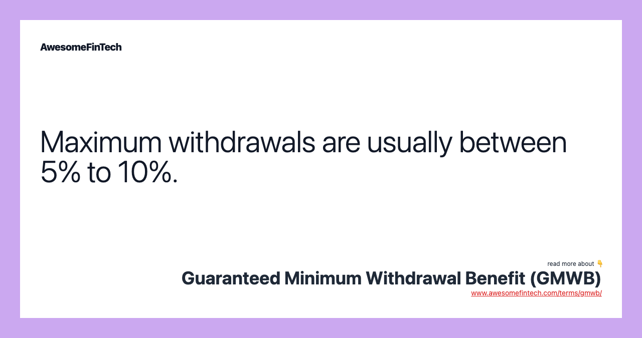Maximum withdrawals are usually between 5% to 10%.