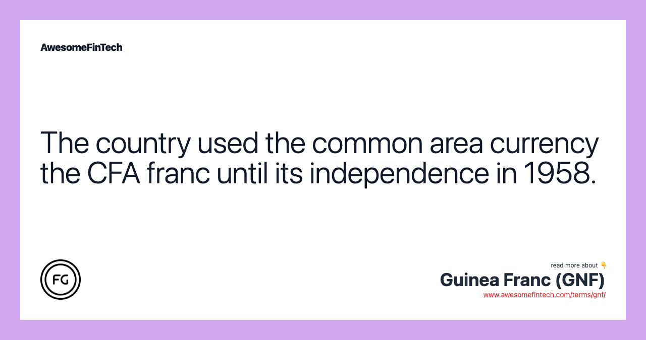 The country used the common area currency the CFA franc until its independence in 1958.