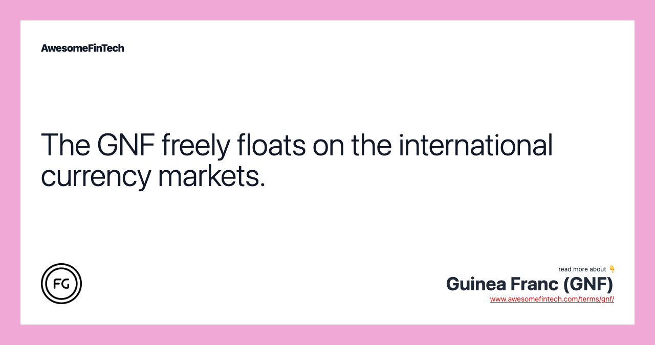 The GNF freely floats on the international currency markets.
