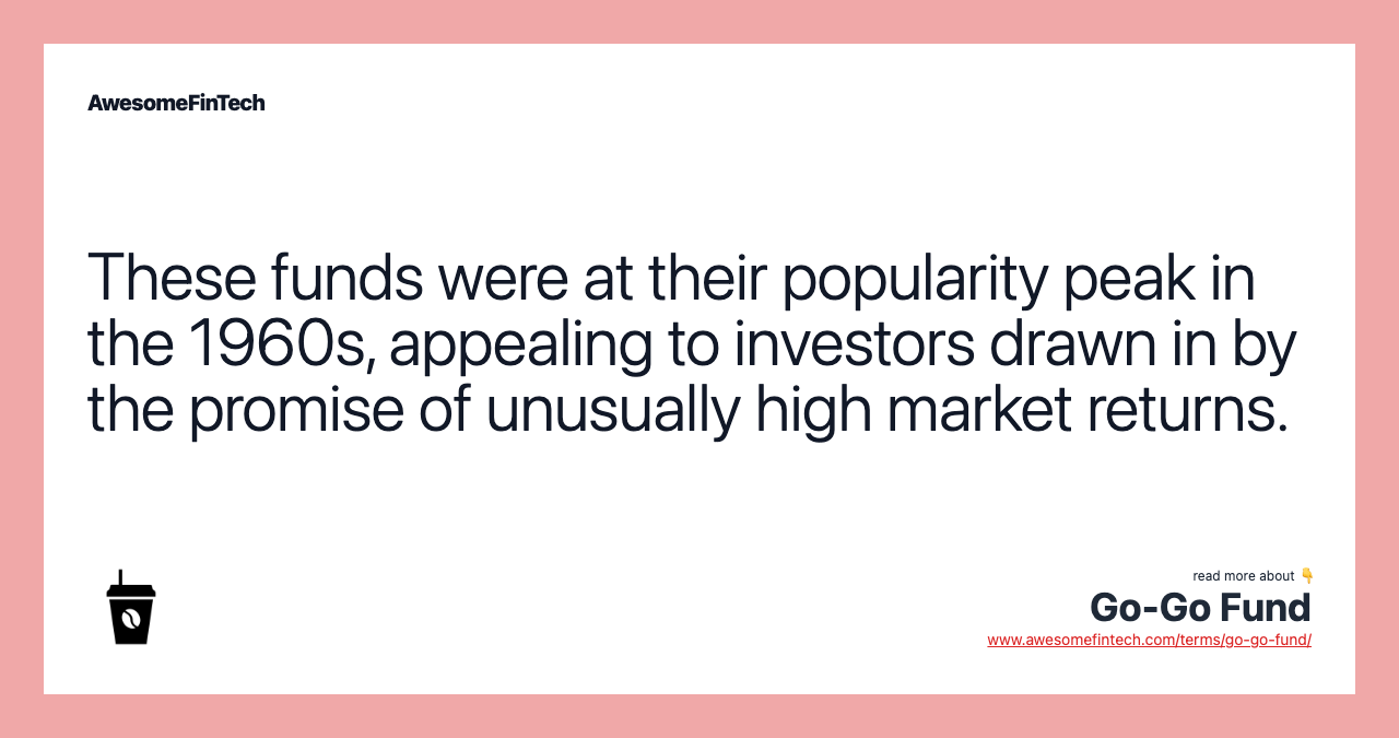 These funds were at their popularity peak in the 1960s, appealing to investors drawn in by the promise of unusually high market returns.