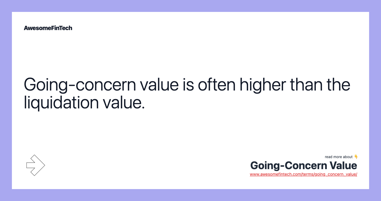 Going-concern value is often higher than the liquidation value.