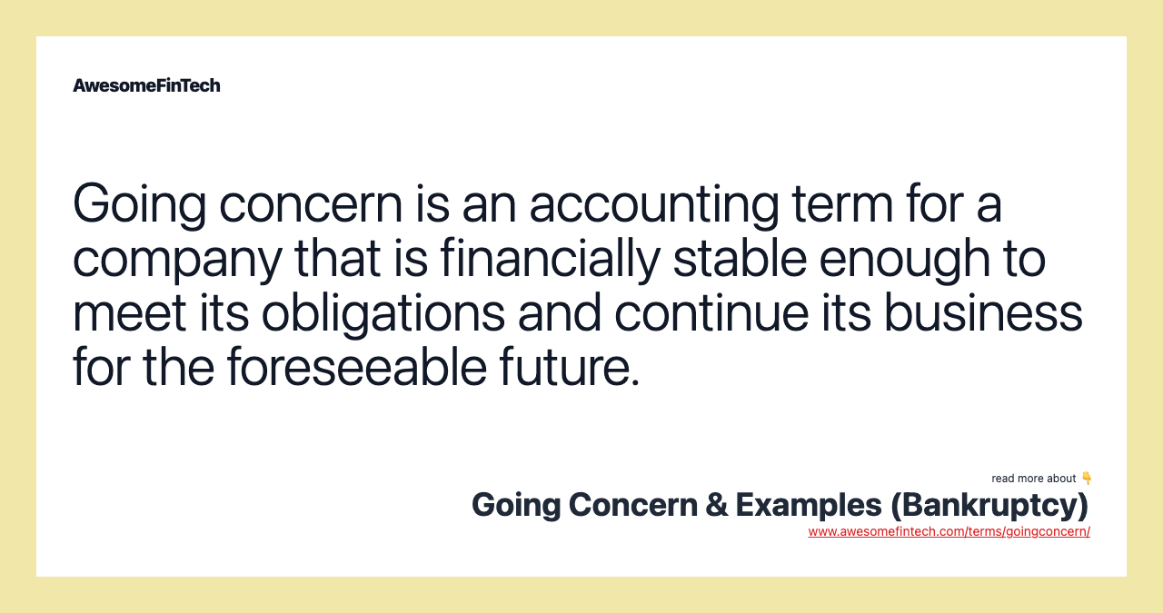 Going concern is an accounting term for a company that is financially stable enough to meet its obligations and continue its business for the foreseeable future.