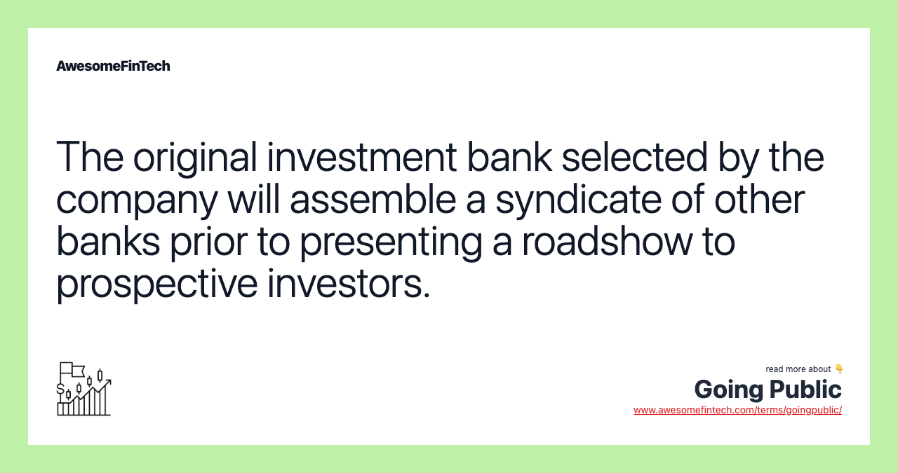 The original investment bank selected by the company will assemble a syndicate of other banks prior to presenting a roadshow to prospective investors.