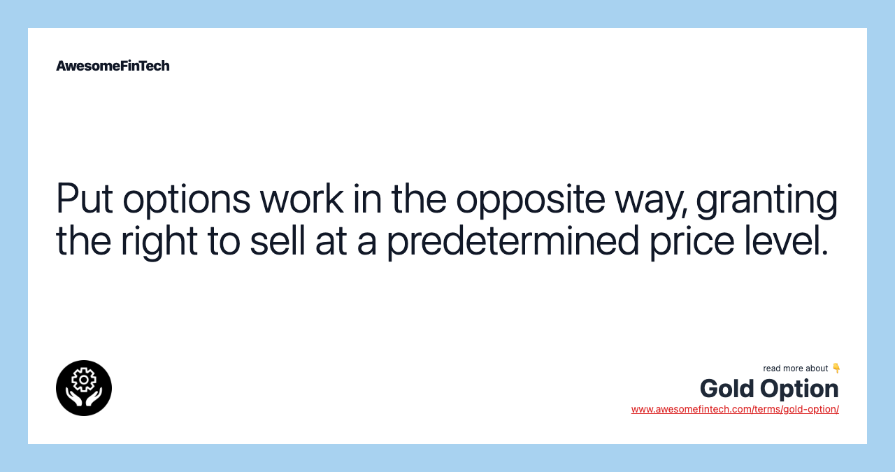 Put options work in the opposite way, granting the right to sell at a predetermined price level.