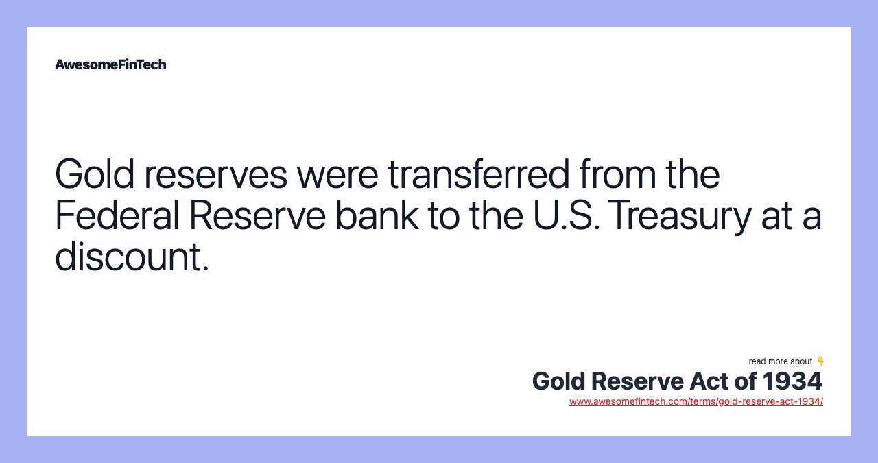 Gold reserves were transferred from the Federal Reserve bank to the U.S. Treasury at a discount.