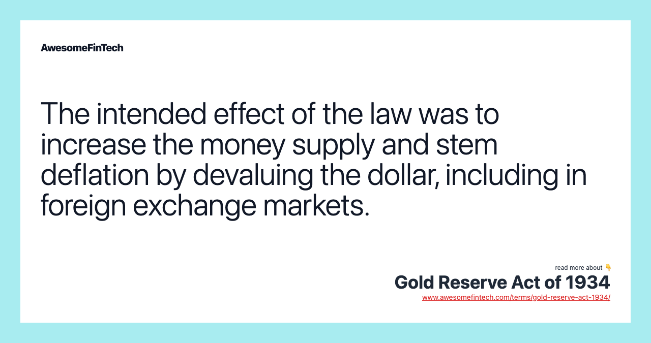 The intended effect of the law was to increase the money supply and stem deflation by devaluing the dollar, including in foreign exchange markets.